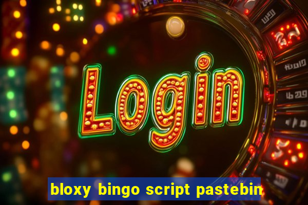 bloxy bingo script pastebin